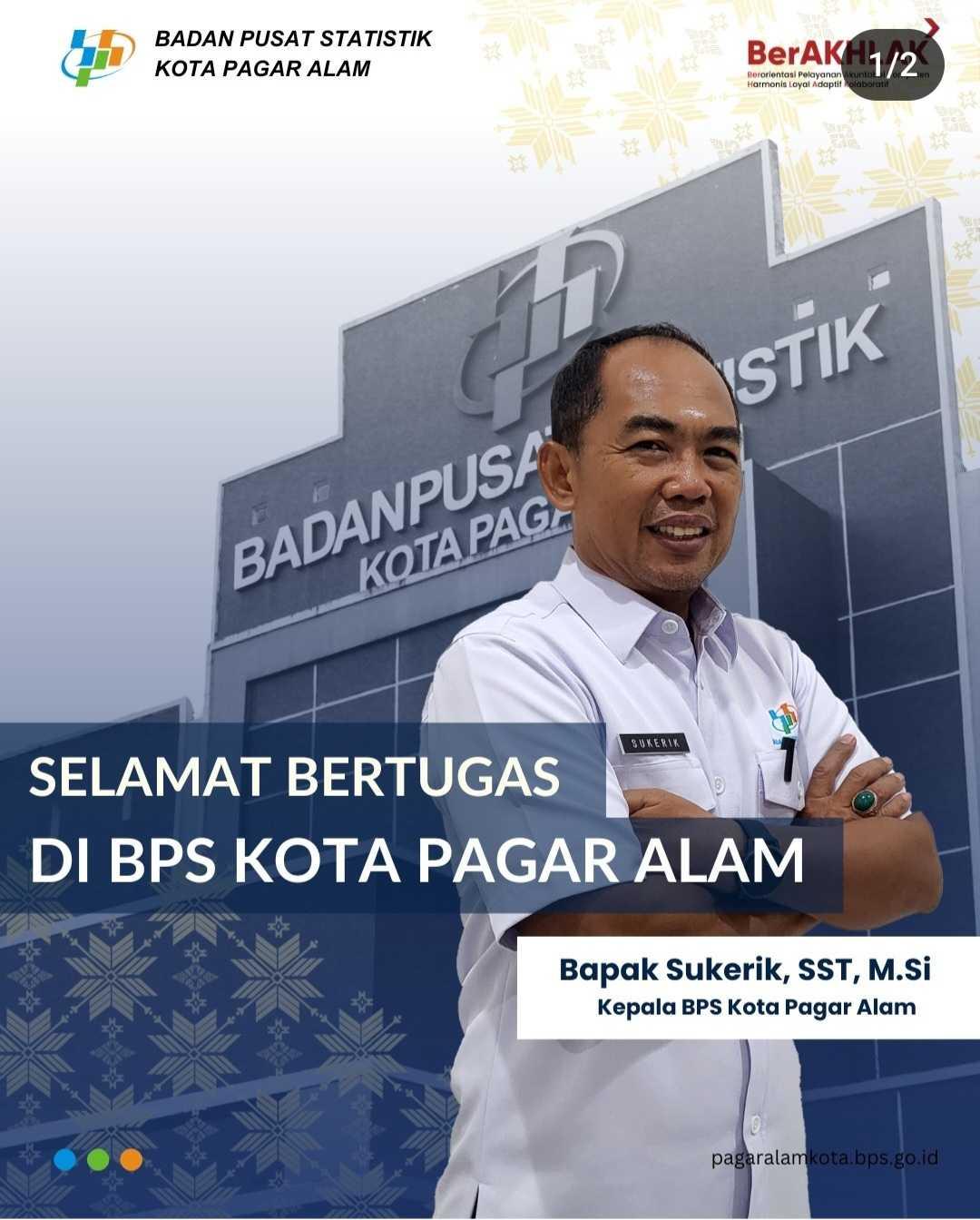 [Selamat Bertugas di BPS Kota Pagar Alam, Bapak Sukerik, SST., M.Si.]